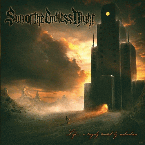 Sun Of The Endless Night : Life... a Tragedy Tainted by Malevolence